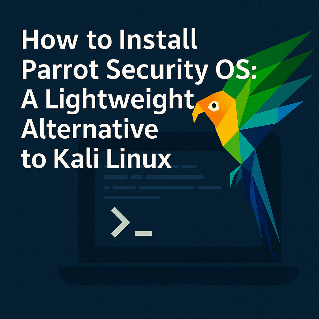 How to Install Parrot Security OS: A Lightweight Alternative to Kali Linux (2025)